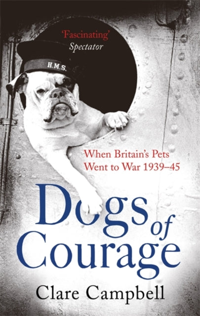Cover of Dogs of Courage: When Britain's Pets Went to War 1939-45