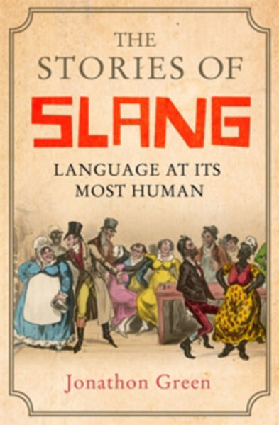Cover of The Stories of Slang: Language at its Most Human