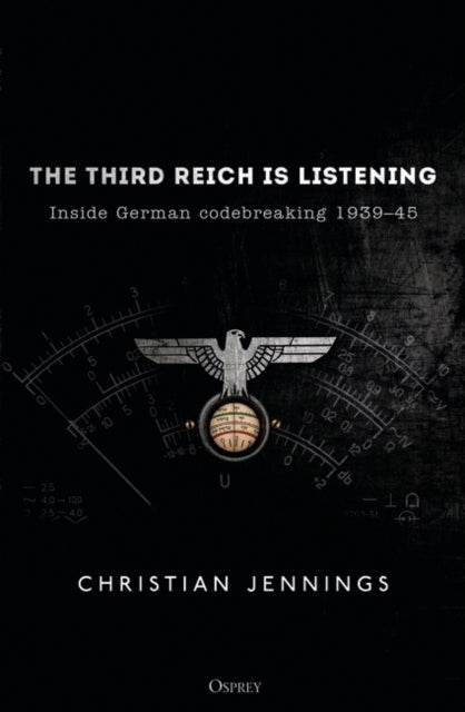 Cover of The Third Reich is Listening: Inside German Codebreaking 1939-45