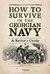 Cover of How to Survive in the Georgian Navy: A Sailor&#39;s Guide