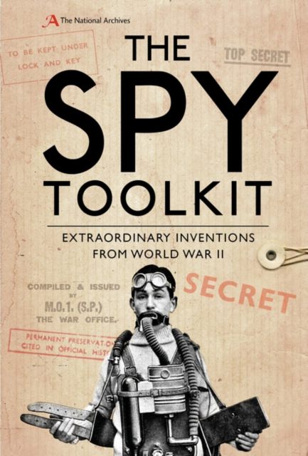 Cover of The Spy Toolkit: Extraordinary Inventions from World War II