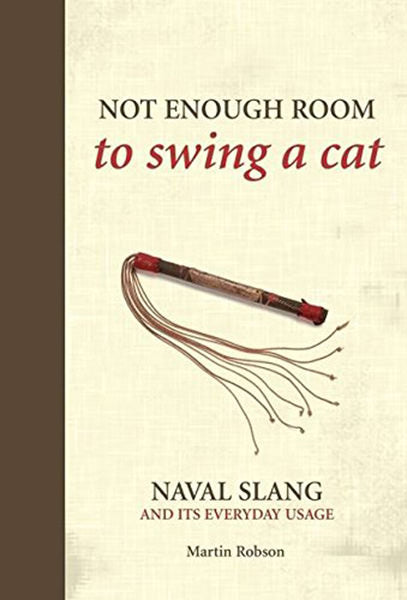 Cover of Not Enough Room to Swing A Cat: Naval Slang and it's Everyday Usage
