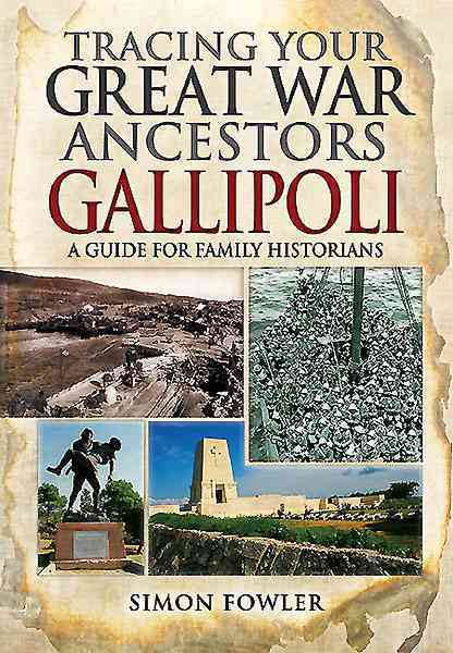 Cover of Tracing Your Great War Ancestors: The Gallipoli Campaign: A Guide for Family Historians