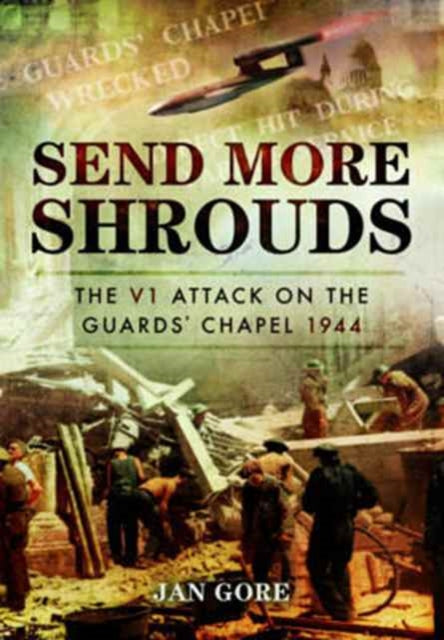 Cover of Send More Shrouds: The V1 Attack on the Guard's Chapel 1944