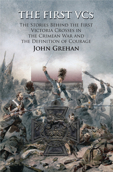 Cover of The First VCs: The Stories Behind the First Victoria Crosses in the Crimean War and the Definition of Courage