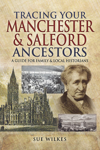 Cover of Tracing Your Manchester & Salford Ancestors: A Guide for Family and Local Historians
