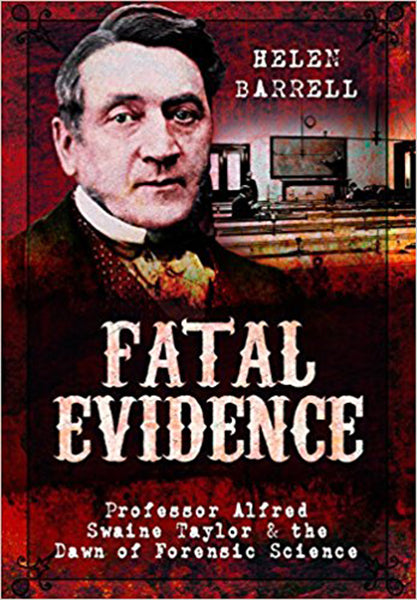 Cover of Fatal Evidence: Professor Alfred Swaine Taylor & the Dawn of Forensic Science