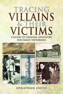 Cover of Tracing Villains & Their Victims: A Guide to Criminal Ancestors for Family Historians