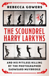 Cover of The Scoundrel Harry Larkyns and his Pitiless Killing by the Photographer Eadweard Muybridge
