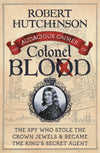 Cover of The Audacious Crimes of Colonel Blood: The Spy Who Stole the Crown Jewels and Became the King&#39;s Secret Agent