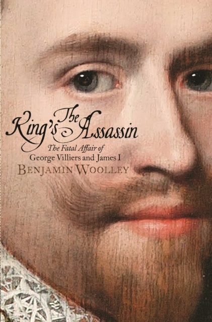 Cover of The King's Assassin: The Fatal Affair of George Villiers and James I