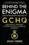 Behind the Enigma: The Authorised History of GCHQ, Britain&#39;s Secret Cyber-Intelligence Agency