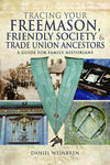 Cover of Tracing Your Freemason, Friendly Societies and Trade Union Ancestors: A Guide for Family Historians