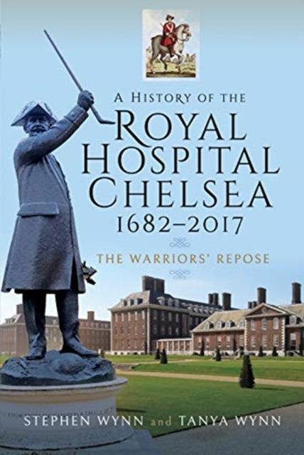 Cover of A History of the Royal Hospital Chelsea 1682-2017: The Warriors' Repose
