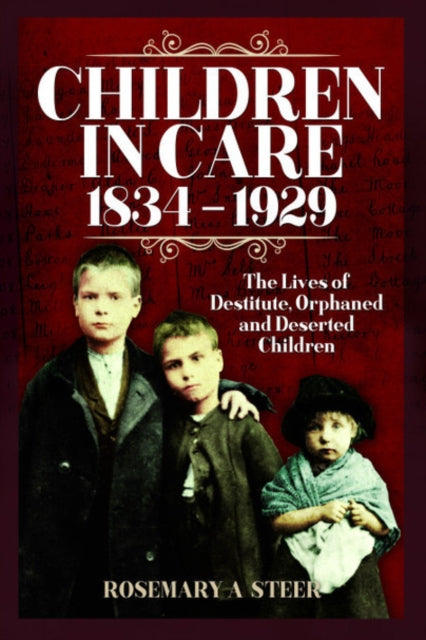 Cover of  Children in Care, 1834-1929: The Lives of Destitute, Orphaned and Deserted Children