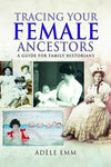Cover of Tracing Your Female Ancestors: A Guide for Family Historians