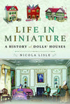 Cover of Life in Miniature: A History of Doll&#39;s Houses