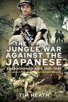 Cover of The Jungle War Against the Japanese: Ensanguined Asia, 1941-1945