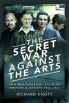 Cover of The Secret War Against the Arts: How MI5 Targeted Left-Wing Writers and Artists, 1936-1956