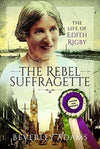 Cover of The Rebel Suffragette: The Life of Edith Rigby