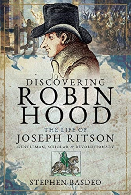 Cover of Discovering Robin Hood: The Life of Joseph Ritson: Gentleman, Scholar and Revolutionary