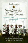 Cover of Holding the Home Front: The Women&#39;s Land Army in The First World War