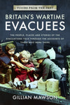 Cover of Britain&#39;s Wartime Evacuees: The People, Places and Stories of the Evacuations Told Through the Accounts of Those Who Were There