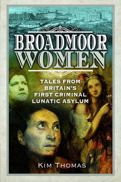 Broadmoor Women: Tales from Britain's First Criminal Lunatic Asylum