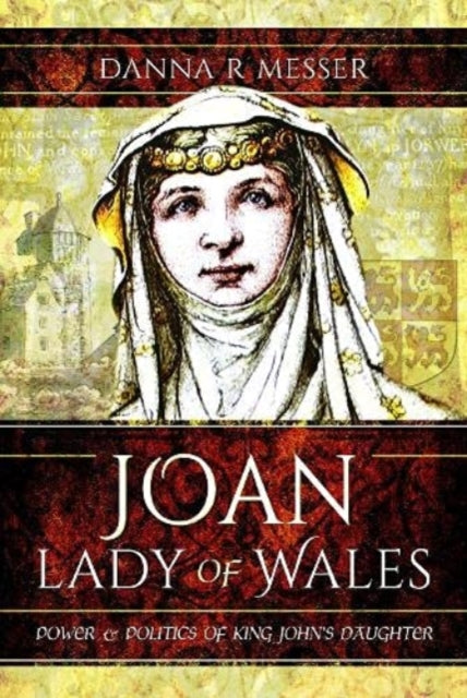 Cover of Joan, Lady of Wales: Power and Politics of King John's Daughter