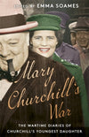 Mary Churchill&#39;s War: The Wartime Diaries of Churchill&#39;s Youngest Daughter