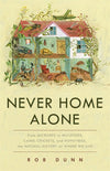 Cover of Never Home Alone: From Microbes to Millipedes, Camel Crickets, and Honeybees, the Natural History of Where We Live