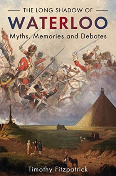 Cover of The Long Shadow of Waterloo: Myths, Memories, and Debates