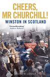 Cheers, Mr Churchill!: Winston in Scotland