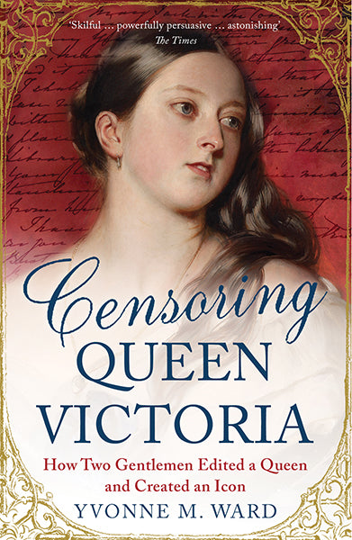 Cover of Censoring Queen Victoria: How Two Gentlemen Edited a Queen and Created an Icon