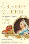 Cover of The Greedy Queen: Eating with Victoria