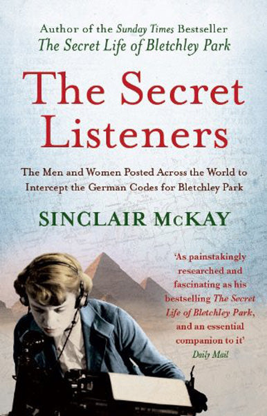 Cover of The Secret Listeners: The Men and Women Posted Across the World to Intercept the German Codes for Bletchley Park