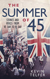 Cover of The Summer of &#39;45: Stories and Voices from VE Day to VJ Day