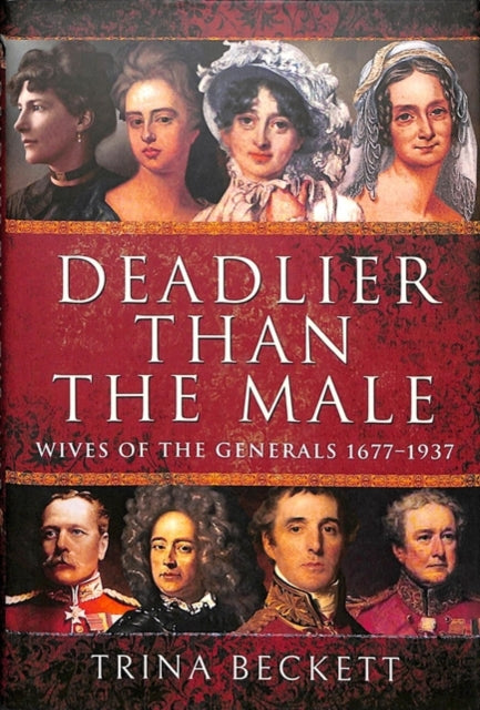 Cover of Deadlier than the Male: Wives of the Generals 1677-1937
