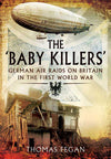 Cover of The &#39;Baby Killers&#39;: German Air Raids on Britain in the First World War