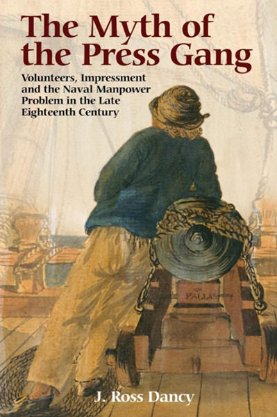 Cover of The Myth of the Press Gang: Volunteers, Impressment and the Naval Manpower Problem in the Late Eighteenth Century