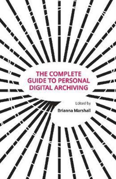 Cover of The Complete Guide to Personal Digital Archiving