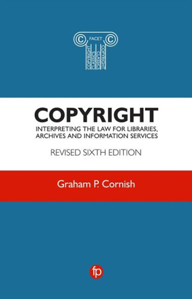 Cover of Copyright: Interpreting the Law for Libraries, Archives and Information Services: Revised 6th Edition