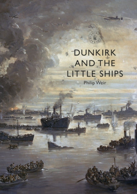 Cover of Dunkirk and the Little Ships: Shire Library