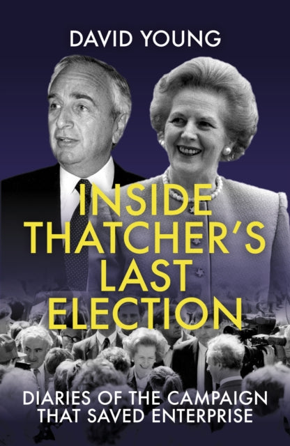 Cover of Inside Thatcher's Last Election: Diaries of the Campaign That Saved Enterprise