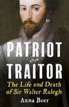 Cover of Patriot or Traitor: The Life and Death of Sir Walter Ralegh