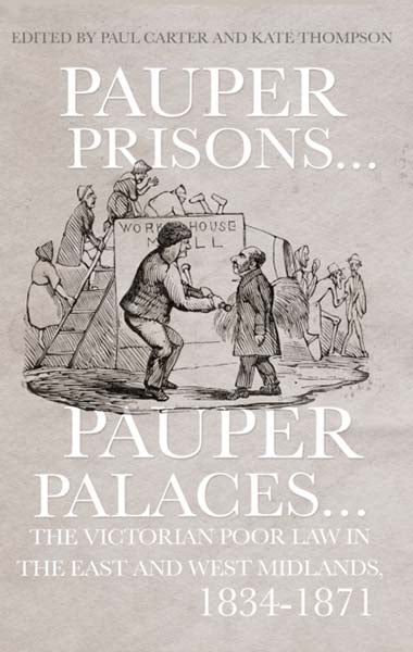 Cover of Pauper Prisons...Pauper Palaces...The Victorian Poor Law in The East and West Midlands, 1834-1871