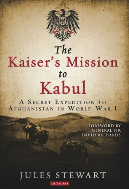 Cover of The Kaiser's Mission to Kabul: A Secret Expedition to Afghanistan in World War I