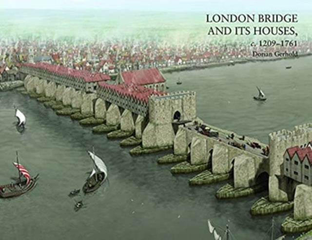 London Bridge and its Houses: 1209-1761