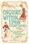 Cover of Enquire Within Upon Everything: The Victorians&#39; Answer to the Internet