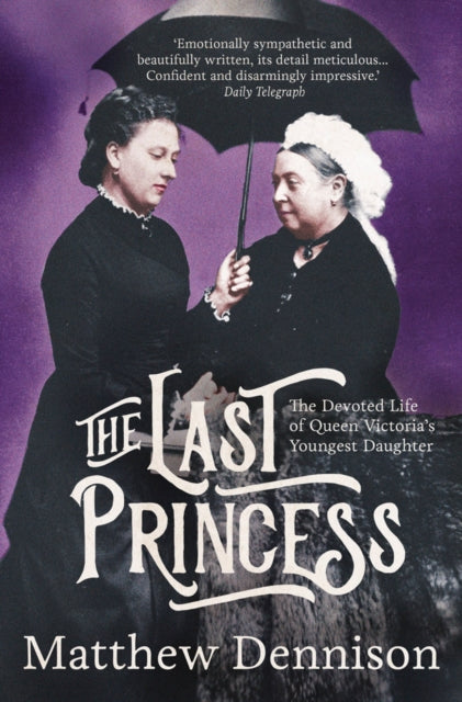 The Last Princess The Devoted Life of Queen Victoria s Youngest Daughter